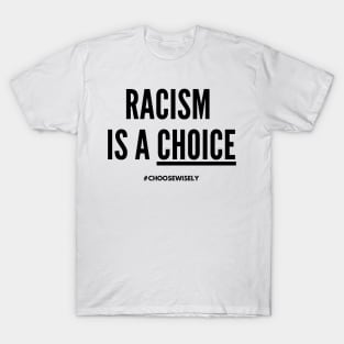 Racism Is A Choice! (#BlackLivesMatter) T-Shirt